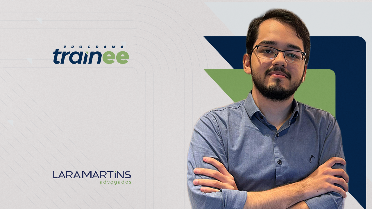 Formação além do jurídico: a experiência de ser trainee no Lara Martins Advogados
